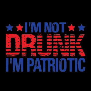 I'am not Drunk, I'am Patriotic