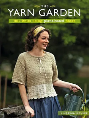 The Yarn Garden: 30 Knits Using Plant-Based Fibers